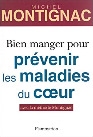 Bien manger pour prévenir les maladies du coeur Michel Montignac Flammarion