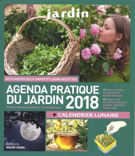 Agenda 2018 du jardin : les plantes de la santé et leurs recettes + calendrier lunaire Sandra Lefrançois, Philippe Bonduel Editions Marie-Claire