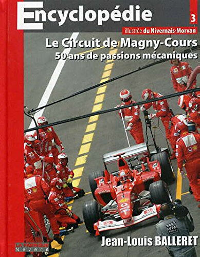 Le Circuit de Magny-Cours 50 ans de passions mécaniques  jean louis balleret, encyclopédie illustrée du nivernais morvan La Fabrique Nevers