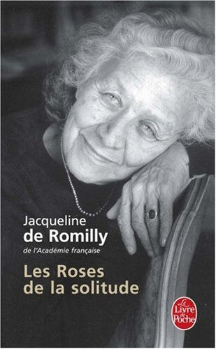 Les roses de la solitude Jacqueline de Romilly Le Livre de poche