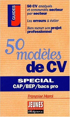 50 modèles de CV : spécial CAP, BEP et bacs pros : 50 CV analysés et commentés secteur par secteur,  Françoise Marol Jeunes Editions