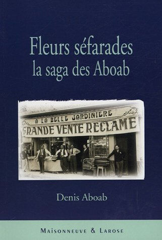 Fleurs séfarades : la saga des Aboab Denis Aboab Maisonneuve et Larose