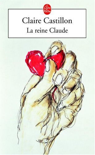 La reine Claude Claire Castillon Le Livre de poche