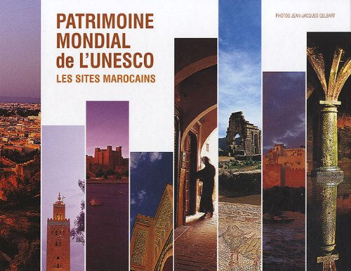 Patrimoine mondial de l'Unesco : les sites marocains gelbart, jean-jacques Gelbart