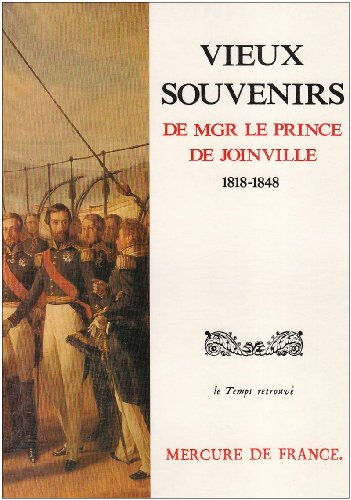 Vieux souvenirs : 1818-1848 François de Joinville Mercure de France