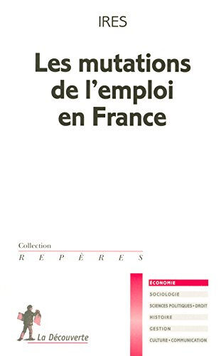 Les mutations de l'emploi en France Institut de recherches économiques et sociales (Noisy-le-Grand, Seine-Saint-Denis) La Découverte