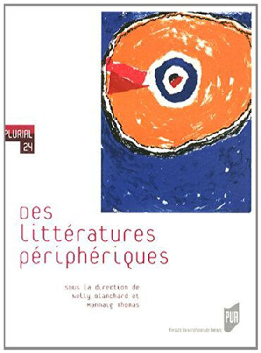 Des littératures périphériques  nelly blanchard, mannaig thomas, collectif Presses universitaires de Rennes