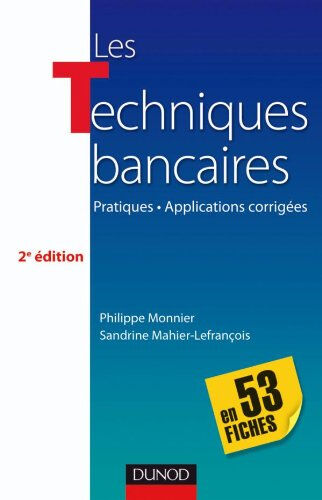 Les techniques bancaires en 52 fiches : pratiques, applications corrigées Philippe Monnier, Sandrine Mahier-Lefrançois Dunod