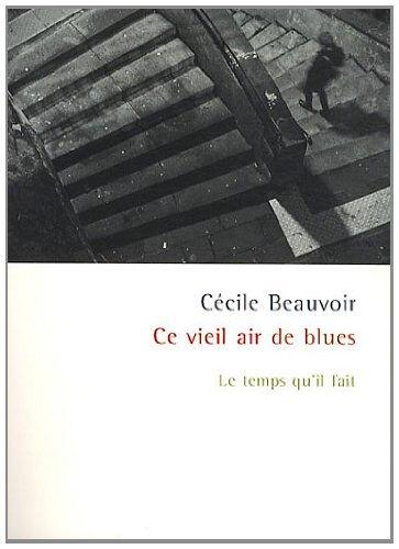 Ce vieil air de blues Cécile Beauvoir Le Temps qu'il fait