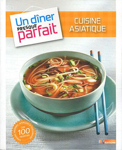 Cuisine asiatique : les 100 recettes chinoises, indiennes, japonaises et thaïlandaises Joséphine Lacasse M6 Editions