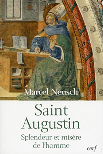 Saint Augustin : splendeur et misère de l'homme Marcel Neusch Cerf