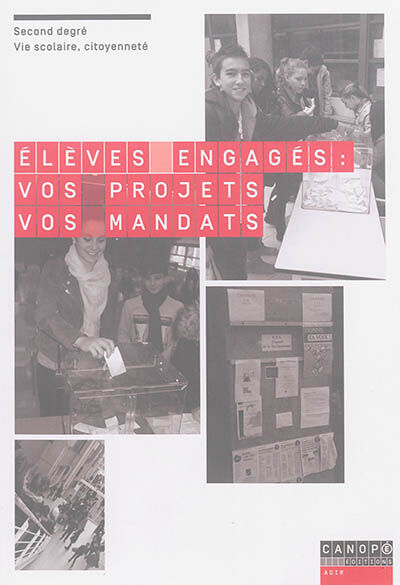 Elèves engagés : vos projets, vos mandats : second degré, vie scolaire, citoyenneté Claire-Marie Toth, Sandrine Menduni, Jean-Jacques Garcia Canopé-CRDP de l'académie de Grenoble, Canopé éditions