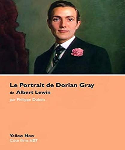 Le portrait de Dorian Gray de Albert Lewin : les dessous du tableau Philippe Dubois Yellow now