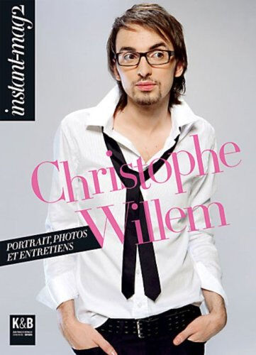 Instant-mag 2. Christophe Willem : portrait, photos et entretiens bescos, pierre-alexandre K & B