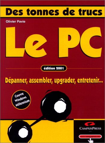 Le PC : dépanner, assembler, upgrader, entretenir... Olivier Pavie CampusPress