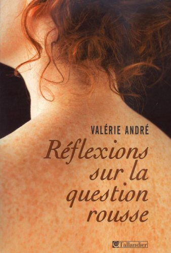 Réflexions sur la question rousse : histoire littéraire d'un préjugé Valérie André Tallandier