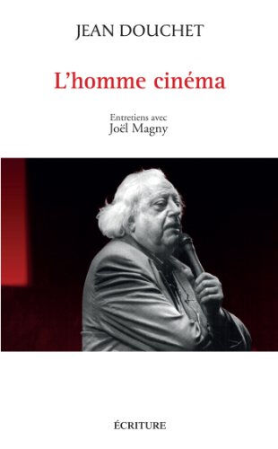 L'homme cinéma : entretiens avec Joël Magny Jean Douchet, Joël Magny Ecriture