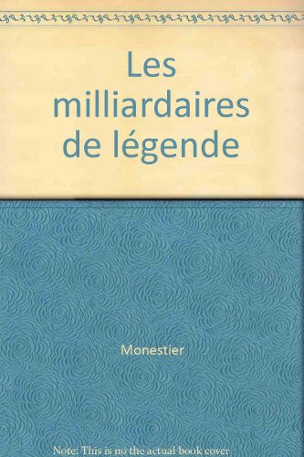 Les Milliardaires de légende Alain Monestier Bordas