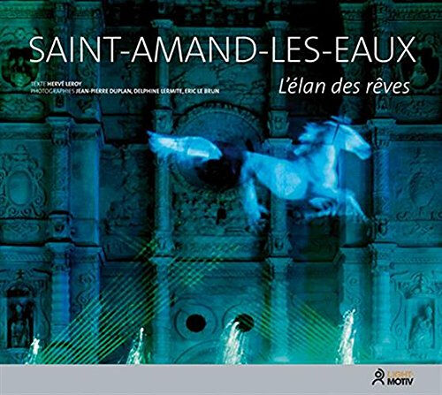 Saint-Amand-les-Eaux : l'élan des rêves Jean-Pierre Duplan, Delphine Lermite, Eric Le Brun Light motiv