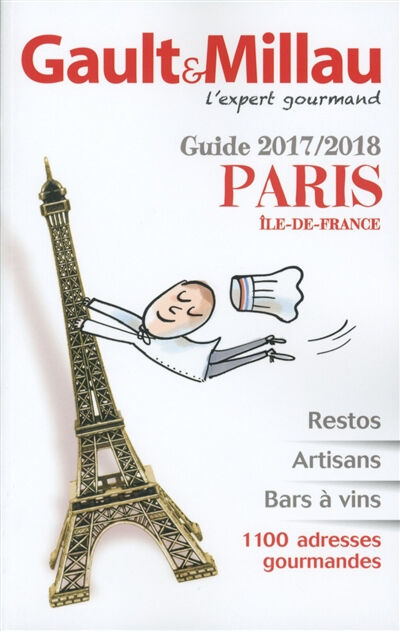 Paris, Ile-de-France, guide 2017-2018 : restos, artisans, bars à vins : 1.100 adresses gourmandes Gault & Millau Gaultmillau