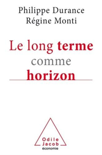 Le long terme comme horizon : système d'anticipation et métamorphose des organisations Philippe Durance, Régine Monti O. Jacob
