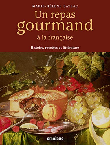 Un repas gourmand à la française : histoire, recettes et littérature Marie-Hélène Baylac Omnibus