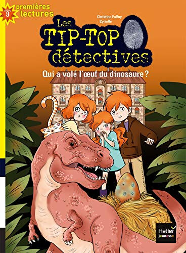 Les Tip-Top détectives. Vol. 8. Qui a volé l'oeuf du dinosaure ? Christine Palluy Hatier jeunesse