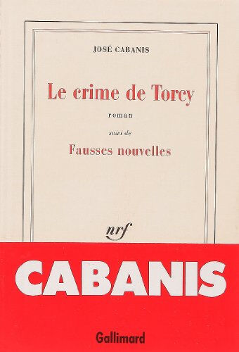 Le Crime de Torcy. Fausses nouvelles José Cabanis Gallimard