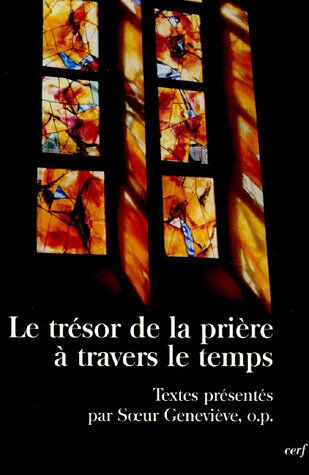 Le trésor de la prière à travers le temps : textes de la tradition soeur geneviève Cerf