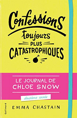 Le journal de Chloe Snow : deuxième année. Confessions toujours plus catastrophiques Emma Chastain Gallimard-Jeunesse