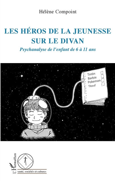 Les héros de la jeunesse sur le divan : psychanalyse de l'enfant de 6 à 11 ans Hélène Compoint L'Harmattan
