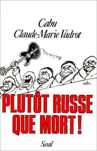 Plutôt Russe que mort ! Claude-Marie Vadrot Seuil