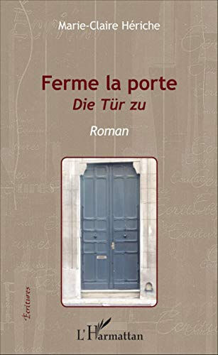 Ferme la porte. Die Tür zu Marie-Claire Hériche L'Harmattan