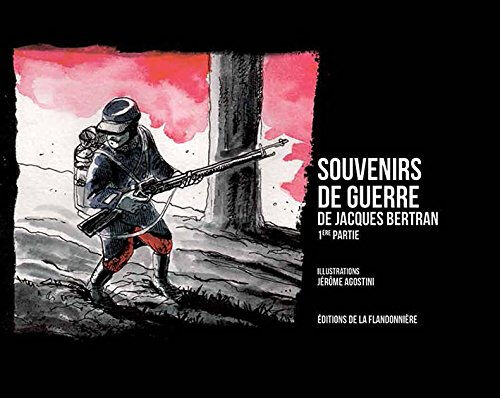 Souvenirs de guerre de Jacques Bertran. Vol. 1 Jacques Bertran, Jérôme Agostini Ed. de la Flandonnière