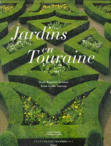 Jardins en Touraine Jean-Baptiste Leroux, Jean-Louis Sureau Impr. nationale, Conseil général d'Indre-et-Loire