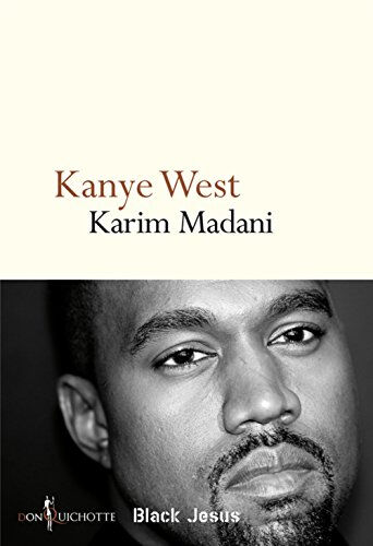 Kanye West : black Jesus Karim Madani Don Quichotte éditions