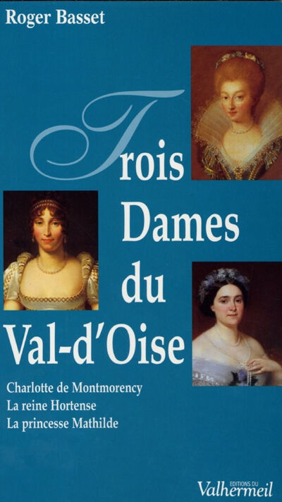 Trois dames du Val-d'Oise Roger Basset Valhermeil