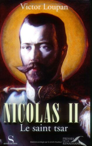 Nicolas II, le saint tsar Victor Loupan Presses de la Renaissance