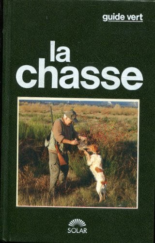La chasse : la chasse expliquée Jean-Claude Chantelat, Christophe Lorgnier Du Mesnil Solar
