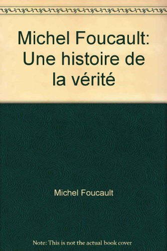 Michel Foucault : une histoire de la vérité  Syros