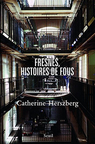 Fresnes, histoires de fous Catherine Herszberg Seuil
