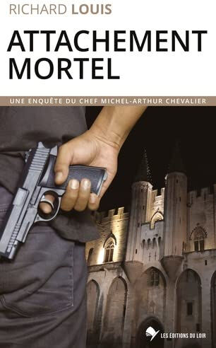 Une enquête du chef Michel-Arthur Chevalier. Attachement mortel Richard Louis Editions du Loir