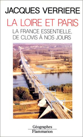 La Loire et Paris : la France essentielle, de Clovis à nos jours Jacques Verrière Flammarion