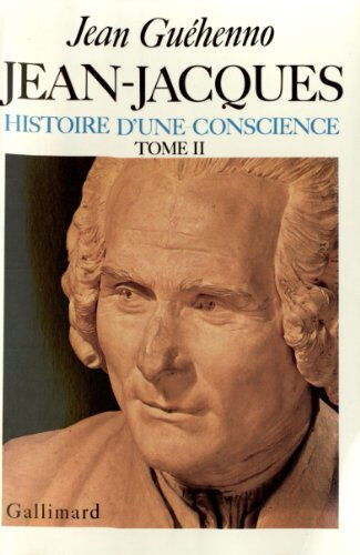 Jean-Jacques : histoire d'une conscience. Vol. 1. En marge des `Confessions' Jean Guéhenno Gallimard