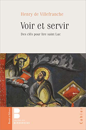 Voir et servir : des clés pour lire saint Luc Henry de Villefranche Parole et silence