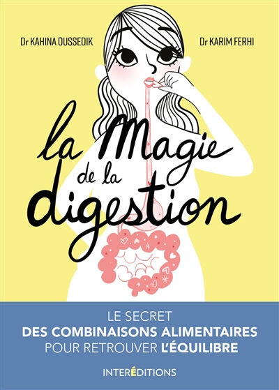 La magie de la digestion : le secret des combinaisons alimentaires pour retrouver l'équilibre Kahina Oussedik-Ferhi, Karim Ferhi InterEditions