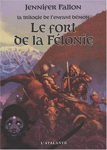 La trilogie de l'enfant démon. Vol. 2. Le fort de la Félonie Jennifer Fallon Atalante