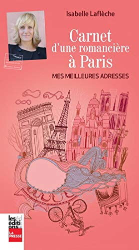 Carnet d'une romancière à Paris : mes meilleures adresses Isabelle Laflèche LA PRESSE