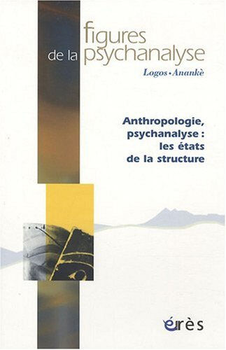 Figures de la psychanalyse, n° 17. Anthropologie, psychanalyse : les états de la structure chaboudez, gisèle Erès