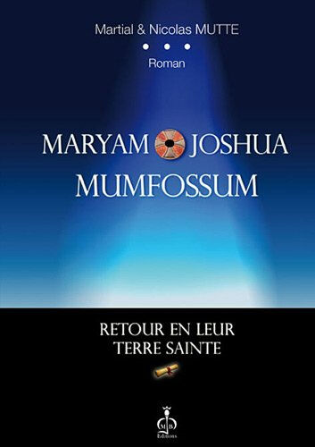 Maryam & Joshua Mumfossum : retour en leur Terre sainte Martial Mutte, Nicolas Mutte MJB éditions